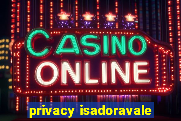 privacy isadoravale